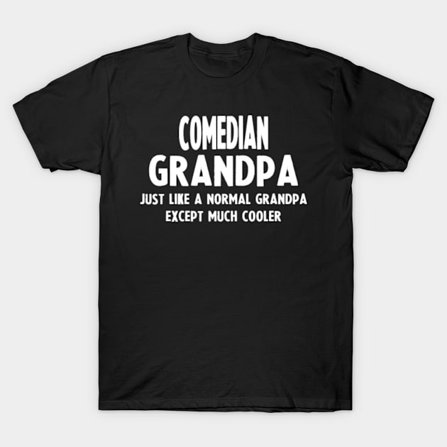 Gifts For Comedian's Grandpa T-Shirt by divawaddle